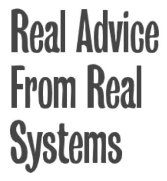 Real Advice From Real Systems